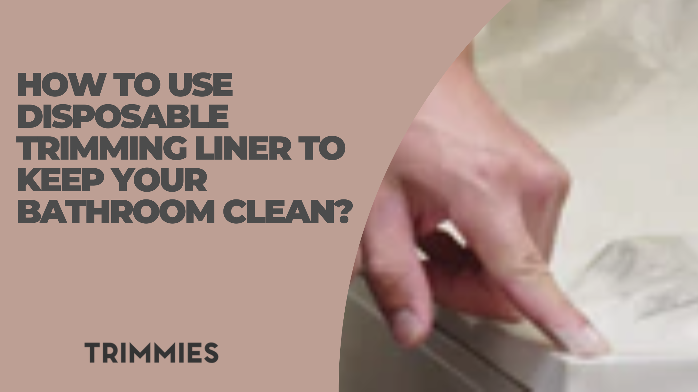 How to use disposable trimming liner to keep your bathroom Clean?