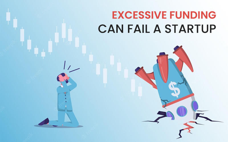Excessive Funding Can Fail A Startup