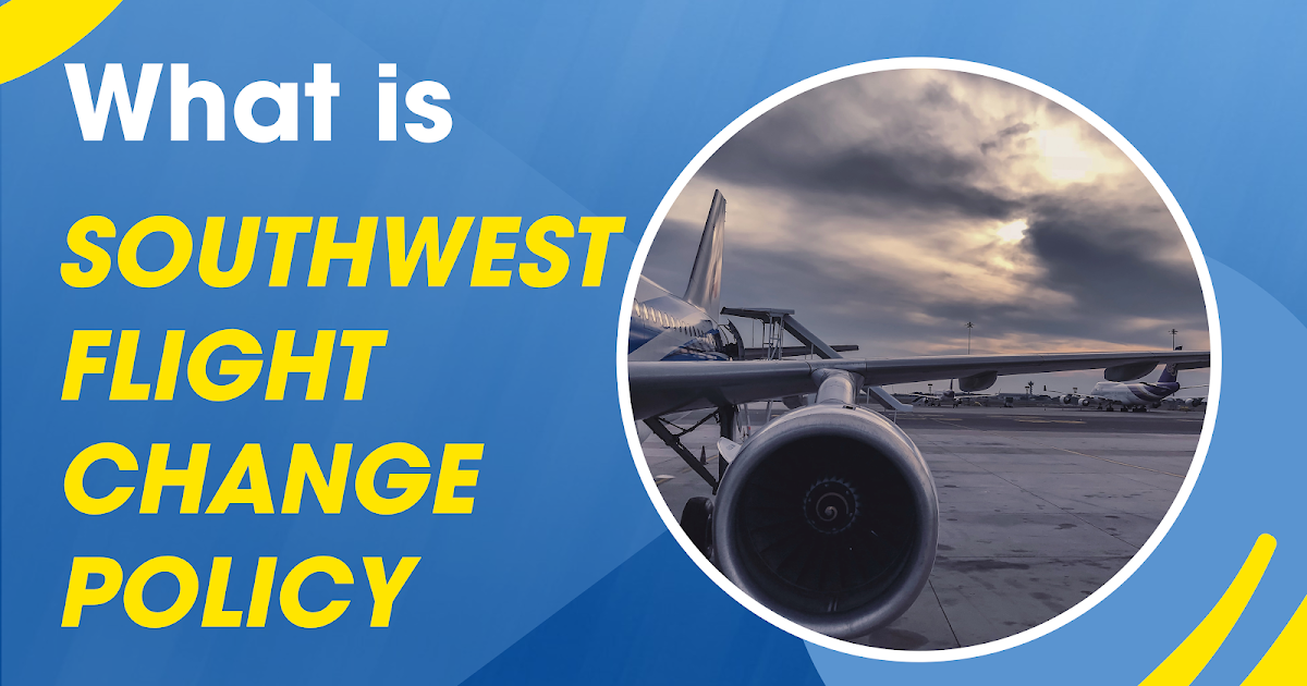 Southwest Flight Change Policy | +1-888-982-1907