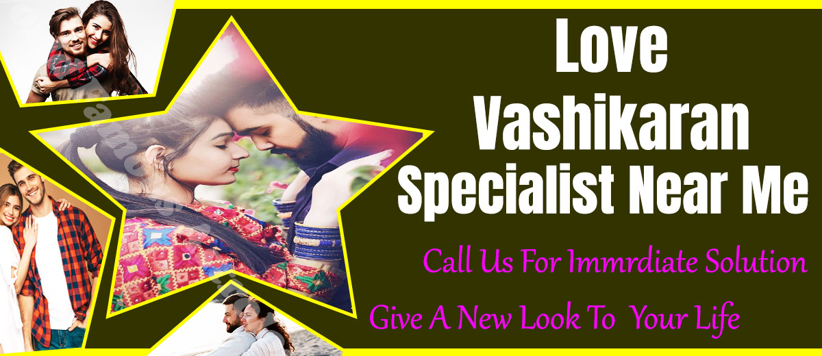 Vashikaran Specialist Near Me | Best Vashikaran Specialist
