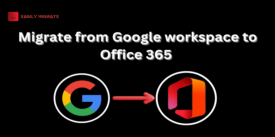 Easy steps to Migrate from Google workspace to Office 365