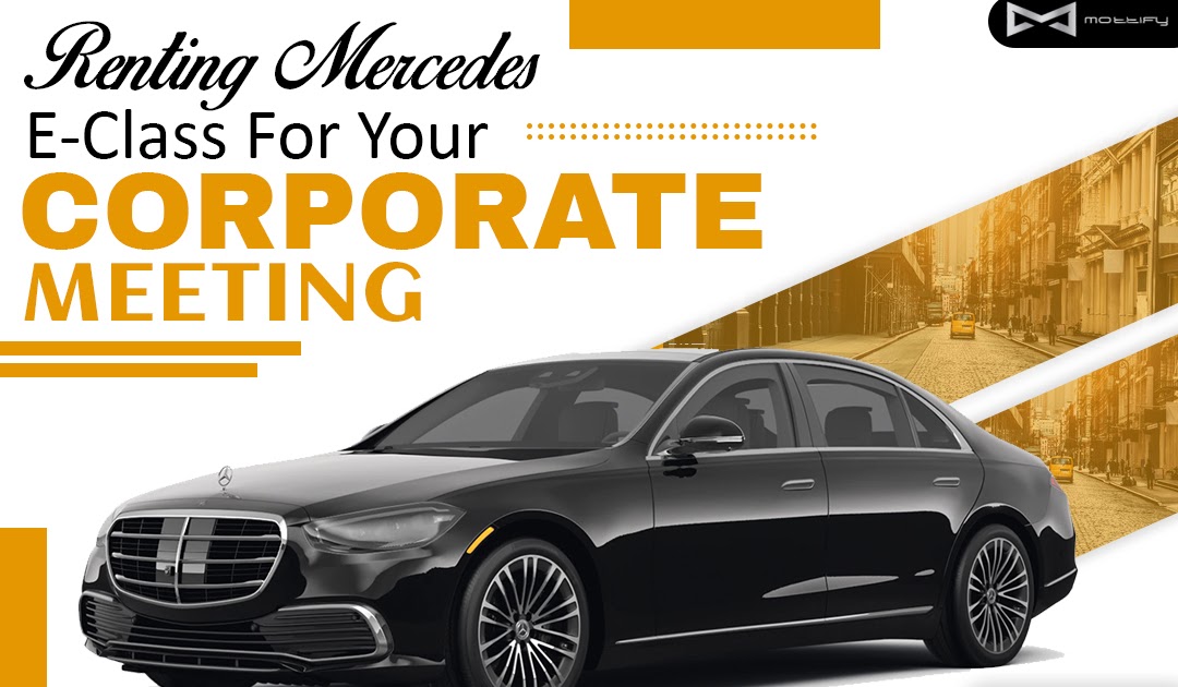 Renting Mercedes E-Class For Your Corporate Meeting