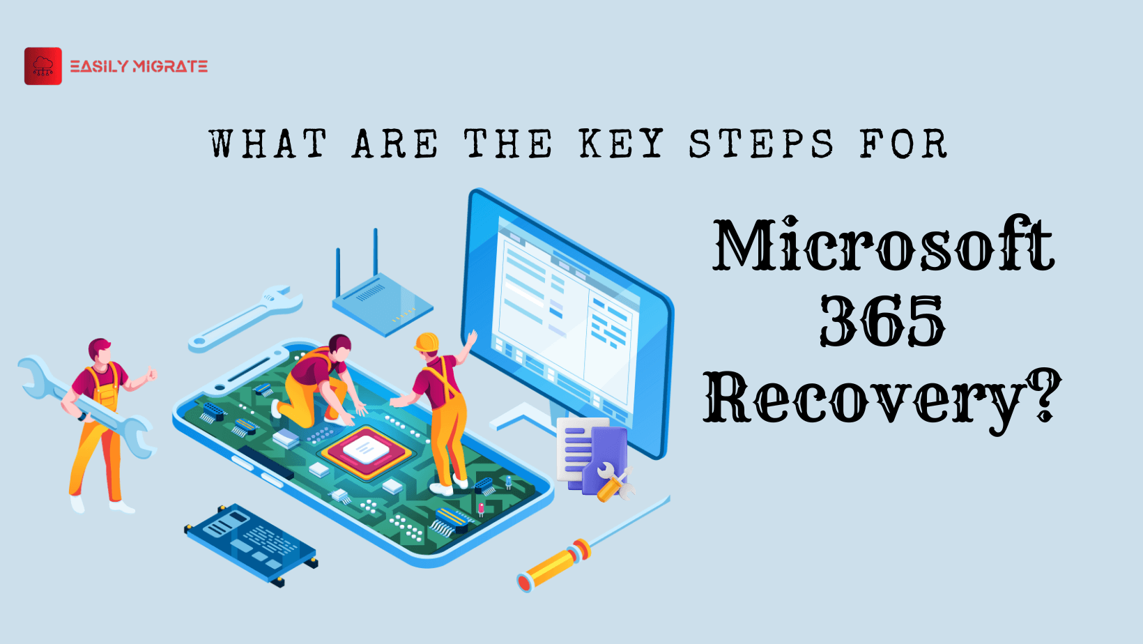 What are the Key Steps for Microsoft 365 Recovery?