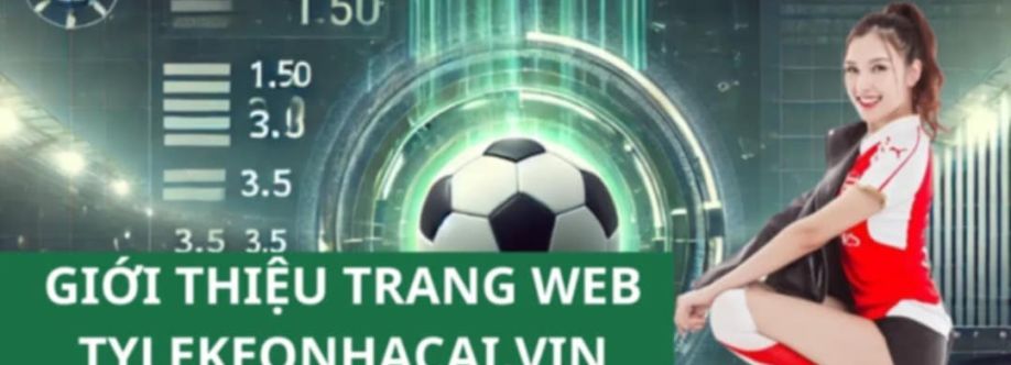 Tỷ Lệ Kèo Nhà Cái Nhận Định Kèo Cover Image